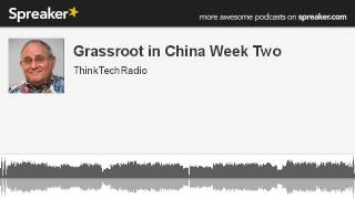 Grassroot-in-China-Week-Two-made-with-Spreaker-attachment