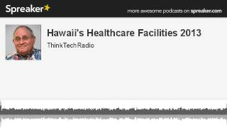 Hawaiis-Healthcare-Facilities-2013-made-with-Spreaker-attachment