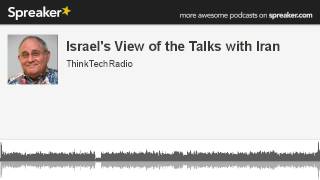 Israels-View-of-the-Talks-with-Iran-Dr.-Rafi-Boritzer-made-with-Spreaker-attachment