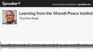 Learning-from-the-Gandhi-Peace-Institute-made-with-Spreaker-attachment