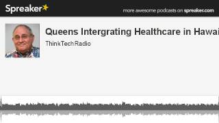 Queens-Integrating-Healthcare-in-Hawaii-made-with-Spreaker-attachment