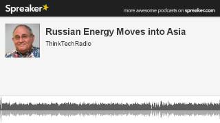 Russian-Energy-Moves-into-Asia-made-with-Spreaker-attachment