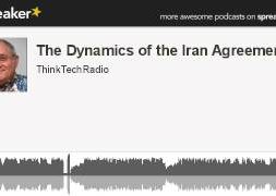 The-Dynamics-of-the-Iran-Agreement-AUDIO-ONLY-made-with-Spreaker-attachment